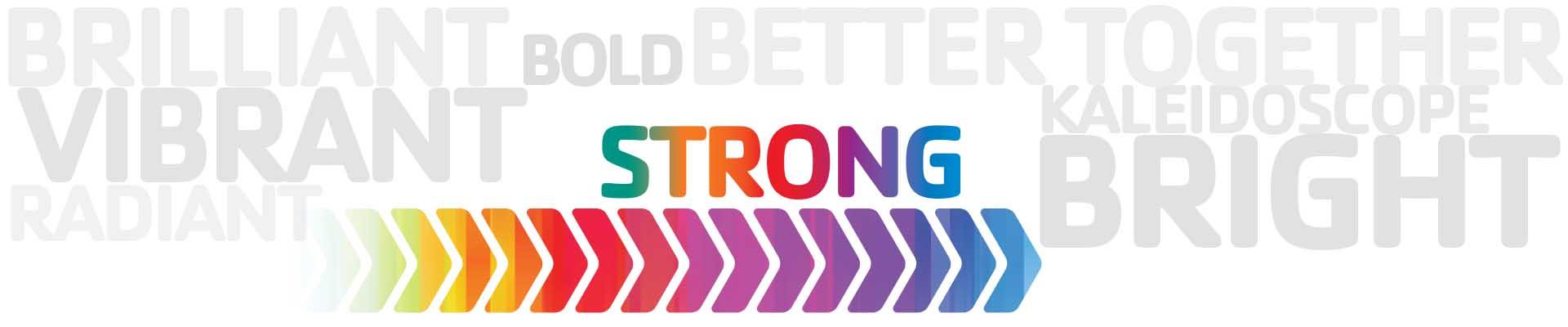 Brilliant, bold, better, together, vibrant, strong, kaleidoscope, radiant, bright